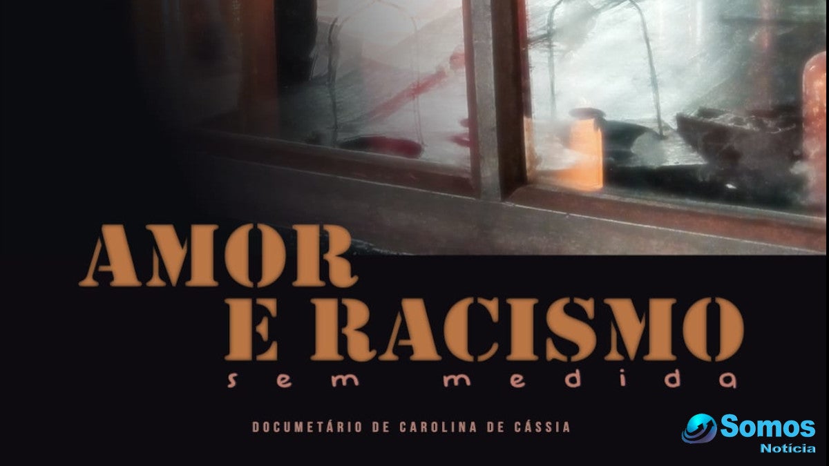 documentário amor racismo sem medida