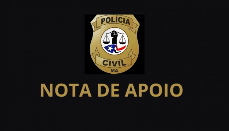 NOTA DE APOIO DA POLÍCIA CIVIL DO MARANHÃO À POLÍCIA CIVIL DO CEARÁ