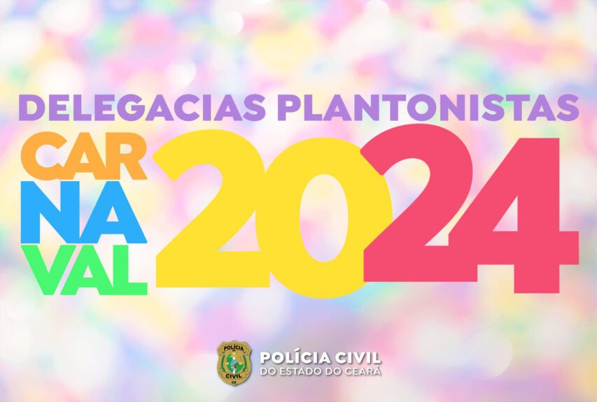 Operação Carnaval 2024: confira os horários das delegacias plantonistas da PCCE