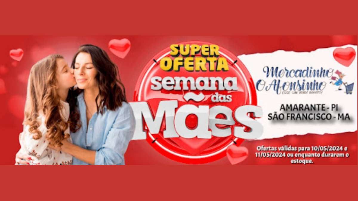 Super Oferta Semana das Mães no Mercadinho Afonsinho